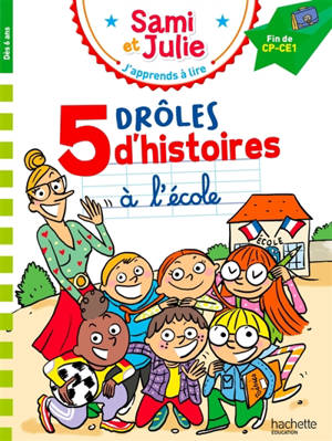 Sami et Julie : 5 drôles d'histoires à l'école : fin de CP, CE1