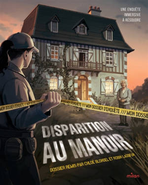 Disparition au manoir : mon dossier d'enquête : une enquête immersive à résoudre