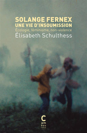 Solange Fernex : une vie d'insoumission : écologie, féminisme, non-violence