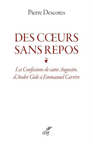 Des coeurs sans repos : Les confessions de saint Augustin, d'André Gide à Emmanuel Carrère