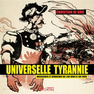Universelle tyrannie : massacres et génocides de l'an 1000 à l'an 2000
