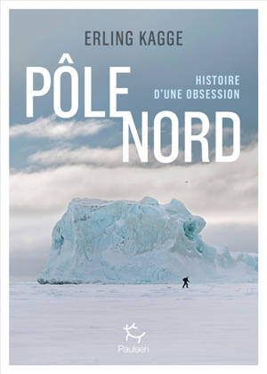 Pôle Nord : histoire d'une obsession