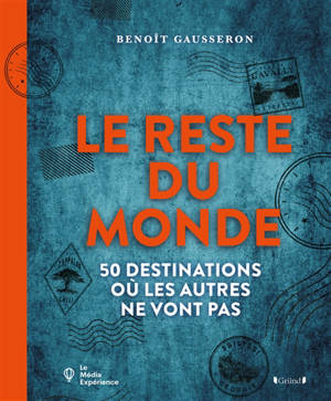 50 destinations pour voyager là où les autres ne vont pas : le reste du monde