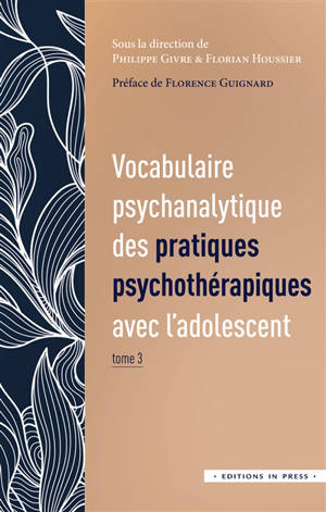 Vocabulaire psychanalytique des pratiques psychothérapiques avec les adolescents. Vol. 3
