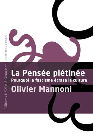 La pensée piétinée : pourquoi le fascisme écrase la culture