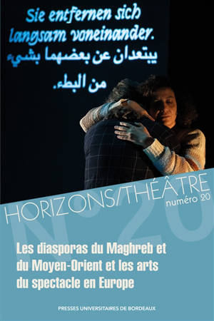 Horizons-Théâtre : revue d'études théâtrales, n° 20. Les diasporas du Maghreb et du Moyen-Orient et les arts du spectacle en Europe