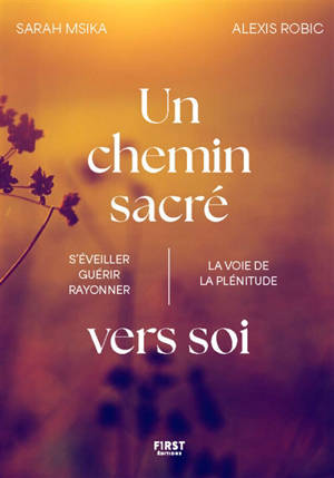 Un chemin sacré vers soi : s'éveiller, guérir, rayonner : la voie de la plénitude