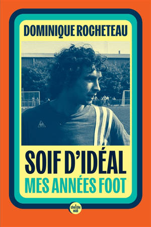 Soif d'idéal : mes années foot
