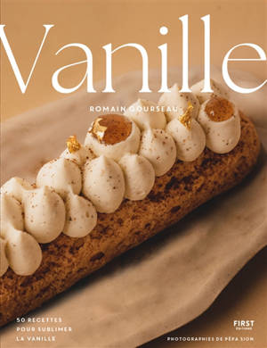 Vanille : de la gousse à la pâtisserie : 50 recettes pour sublimer la vanille