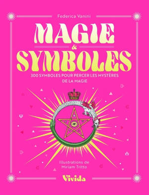 Magie & symbole : 300 symboles pour percer les mystères de la magie