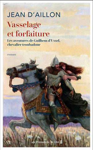 Vasselage et forfaiture : les aventures de Guilhem d'Ussel, chevalier troubadour