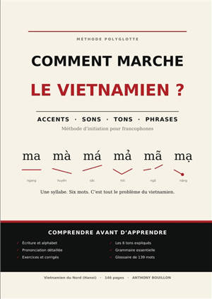Comment marche le vietnamien ? : Méthode d'initiation pour francophones : accents, sons, tons et construction des phrases