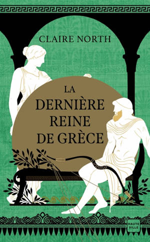 Le chant des déesses. Vol. 3. La dernière reine de Grèce