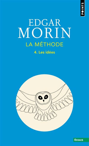 La méthode. Vol. 4. Les idées : leur habitat, leur vie, leurs moeurs, leur organisation