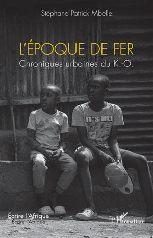 L'époque de fer : chroniques urbaines du K.-O.