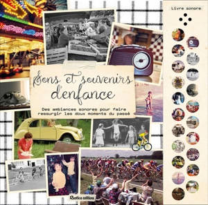 Sons et souvenirs d'enfance : des ambiances sonores pour faire ressurgir les doux moments du passé : livre sonore