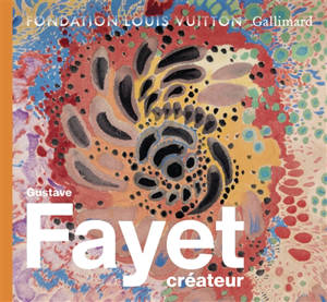 Gustave Fayet créateur : exposition, Paris, Fondation Louis Vuitton, du 7 octobre 2026 au 8 mars 2027