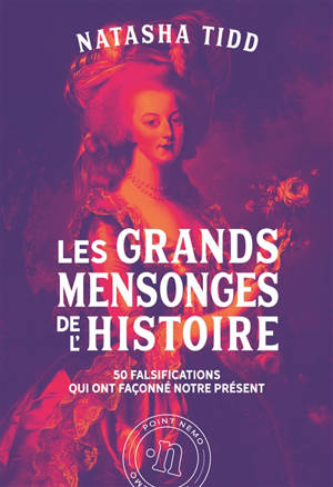 Les grands mensonges de l'histoire : 50 falsifications qui ont façonné notre présent