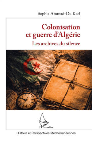 Colonisation et guerre d'Algérie : les archives du silence