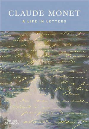 Claude Monet A Life in Letters