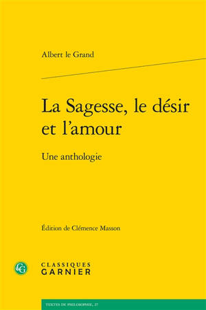 La sagesse, le désir et l'amour : une anthologie
