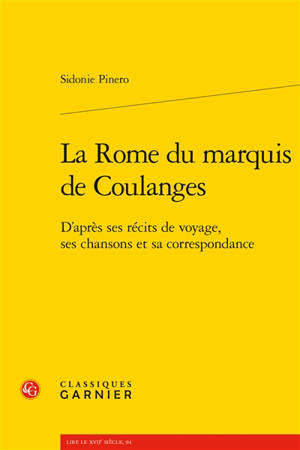 La Rome du marquis de Coulanges : d'après ses récits de voyages, ses chansons et sa correspondance