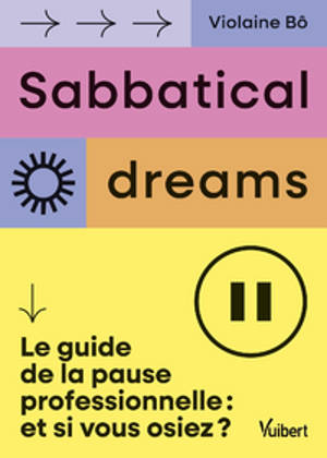Sabbatical dreams : le guide de la pause professionnelle : et si vous osiez ?