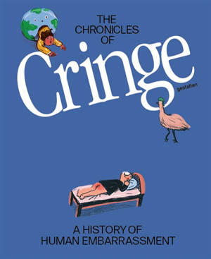 The chronicles of cringe : a history of human embarrassment