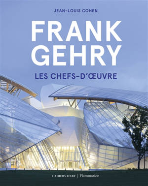 Frank Gehry : les chefs-d'oeuvre