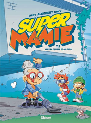 Super Mamie. Vol. 1. Vers la famille et au-delà !