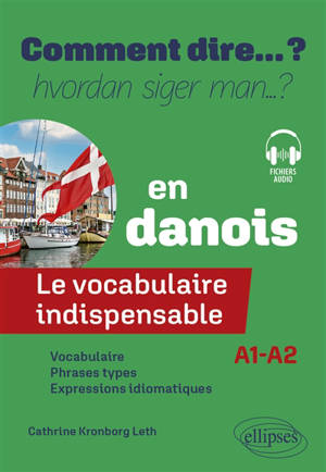 Comment dire... ? en danois : le vocabulaire indispensable : A1-A2
