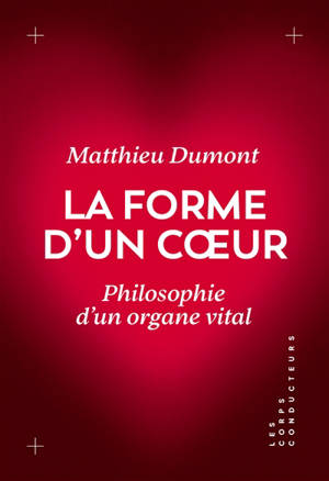 La forme d'un coeur : philosophie d'un organe vital