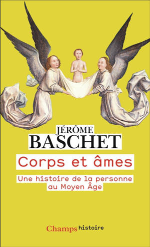 Corps et âmes : une histoire de la personne au Moyen Age