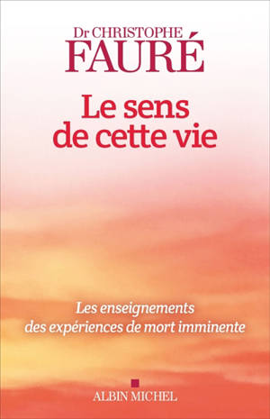 Le sens de cette vie : les enseignements des expériences de mort imminente