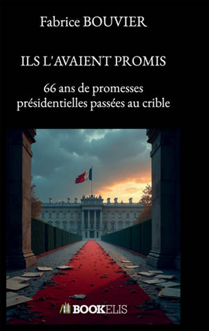 ILS L'AVAIENT PROMIS : 66 ans de promesses présidentielles passées au crible