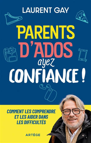 Parents d'ados, ayez confiance ! : comment les comprendre et les aider dans les difficultés