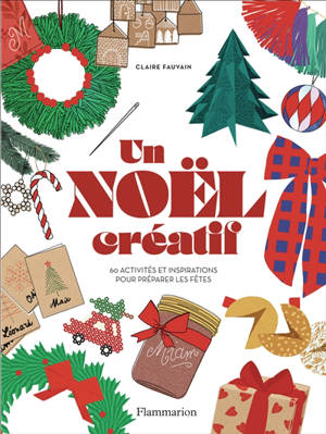 Un Noël créatif : 60 activités et inspirations pour préparer les fêtes