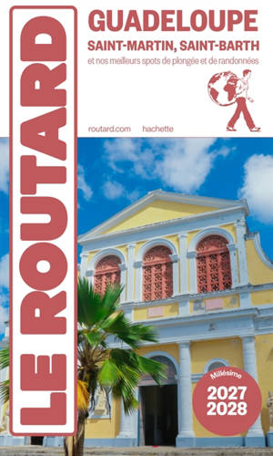 Guadeloupe : Saint-Martin, Saint-Barth et nos meilleurs spots de plongées et de randonnées : 2027-2028