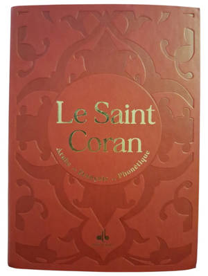 Le saint Coran : et la traduction en langue française du sens de ses versets, et la transcription en caractères latins, en phonétique : couverture daim rouge