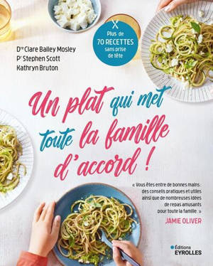 Un plat qui met toute la famille d'accord ! : plus de 70 recettes sans prise de tête qui séduiront aussi bien les petits que les grands !