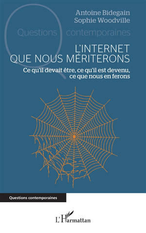L'Internet que nous mériterons : ce qu'il devait être, ce qu'il est devenu, ce que nous en ferons