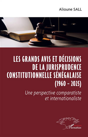 Les grands avis et décisions de la jurisprudence constitutionnelle sénégalaise (1960-2025) : une perspective comparatiste