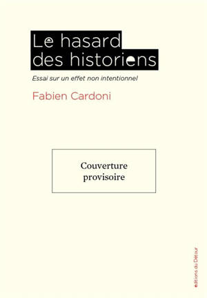 Le hasard des historiens : essai sur un effet non intentionnel