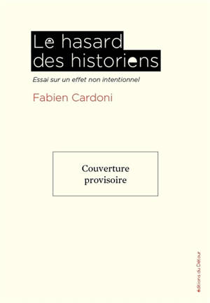 Le hasard des historiens : essai sur un effet non intentionnel