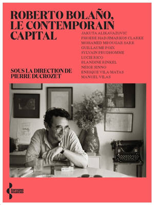 Roberto Bolano : le contemporain capital