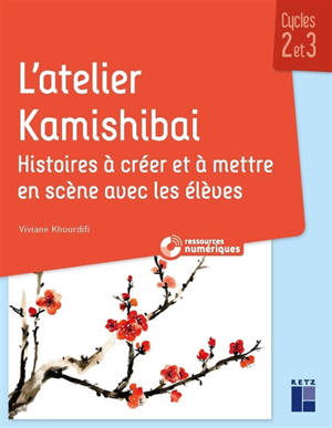 L'atelier Kamishibaï : histoires à créer et à mettre en scène avec les élèves : cycles 2 et 3