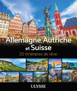 Allemagne, Autriche et Suisse : 25 itinéraires de rêve