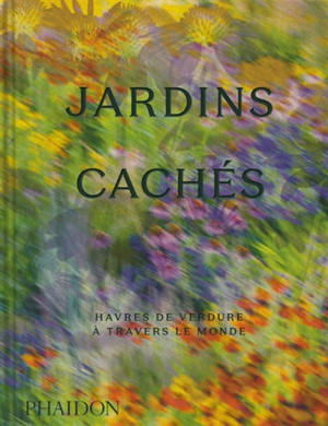 Jardins cachés : havres de verdure à travers le monde