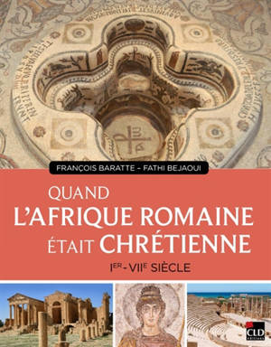 Quand l'Afrique romaine était chrétienne : Ier au VIIe siècle