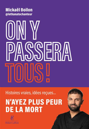 On y passera tous ! : n'ayez plus peur de la mort